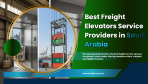 Freight Elevator Services in Saudi Arabia and Eastern Provience