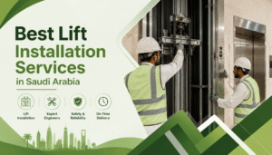 Best Lift Installation Services in Saudi Arabia Today
