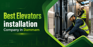 Best Elevator Installation Company in Dammam, Saudi Arabia